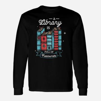A Library Is Full Of Treasures For A Librarian Library Book Unisex Long Sleeve | Crazezy