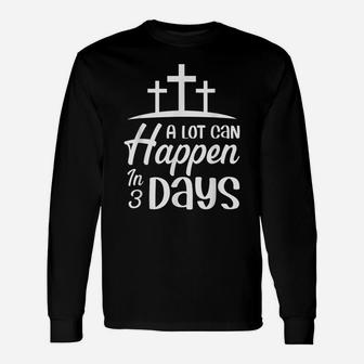 A Lot Can Happpen In 3 Days Christian Quotes Easter Sunday Unisex Long Sleeve | Crazezy