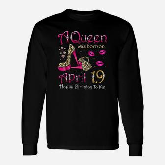 A Queen Was Born On April 19 Happy Birthday To Me Unisex Long Sleeve | Crazezy