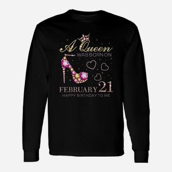 A Queen Was Born On February 21 Happy Birthday To Me Unisex Long Sleeve | Crazezy AU