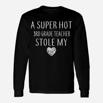 A Super Hot 3Rd Grade Teacher Stole My Heart Gift Funny Unisex Long Sleeve | Crazezy