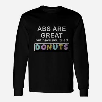 Abs Are Great But Have You Tried Donuts Graphic Unisex Long Sleeve | Crazezy AU