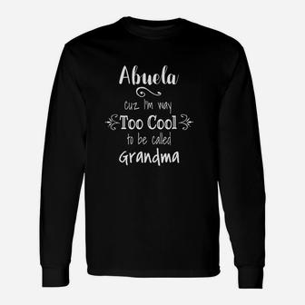 Abuela Too Cool To Be Called Unisex Long Sleeve | Crazezy AU