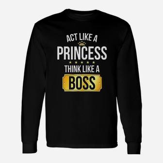 Act Like A Princess Think Like A Boss Unisex Long Sleeve | Crazezy DE