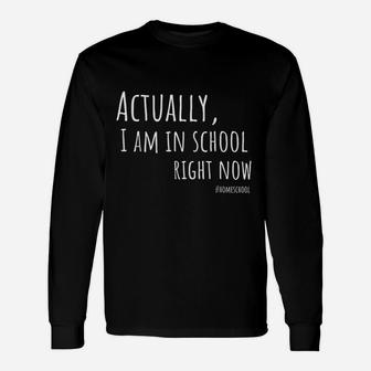 Actually I Am In School Right Now Homeschool Unisex Long Sleeve | Crazezy