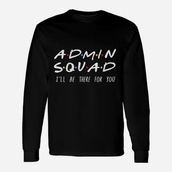 Admin Squad I Will Be There For You Long Sleeve T-Shirt - Thegiftio UK