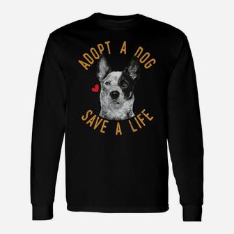 Adopt A Dog Save A Life Rescue Australian Cattle Dog Gift Unisex Long Sleeve | Crazezy