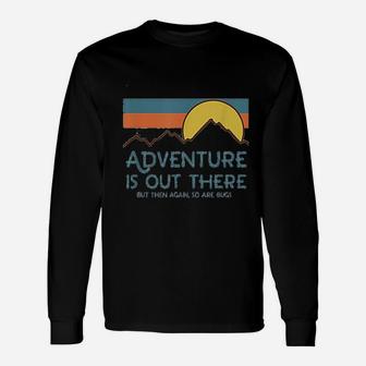 Adventure Is Out There But Then Again So Are Bugs Unisex Long Sleeve | Crazezy AU