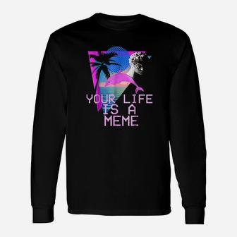 Aesthetic Your Life Is A Meme Unisex Long Sleeve | Crazezy CA