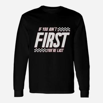 If You Aint First You Are Last Race Car Racing Long Sleeve T-Shirt - Thegiftio UK