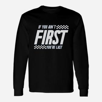 If You Aint First You Are Last Race Car Racing Movie Quote Long Sleeve T-Shirt - Thegiftio UK