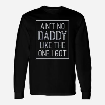 Aint No Daddy Like The One I Got Unisex Long Sleeve | Crazezy DE