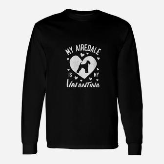 My Airedale Terrier Is My Valentine Valentines Day Dog Long Sleeve T-Shirt - Monsterry
