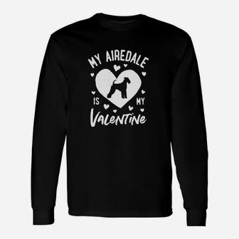My Airedale Terrier Is My Valentine Valentines Day Dog Long Sleeve T-Shirt - Monsterry AU
