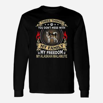 Alaskan Malamute Three Things You Dont Mess With Fu Unisex Long Sleeve | Crazezy DE