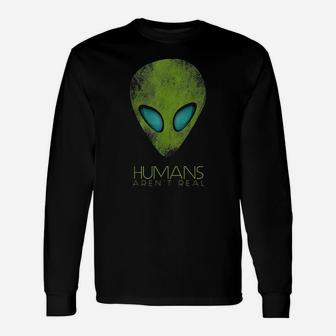 Alien Funny Humans Arent Real Cute Ufo Gift Unisex Long Sleeve | Crazezy