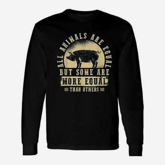 All Animals Are Equal But Some Animals Are More Equal Unisex Long Sleeve | Crazezy CA
