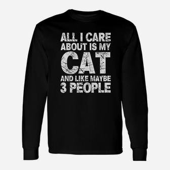 All I Care About Is My Cat And Like 3 People Funny Cat Lover Unisex Long Sleeve | Crazezy CA