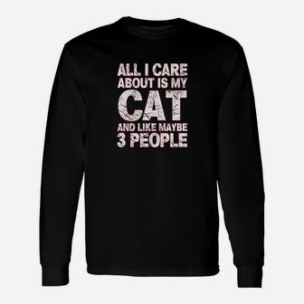 All I Care About Is My Cat And Like 3 People Unisex Long Sleeve | Crazezy DE