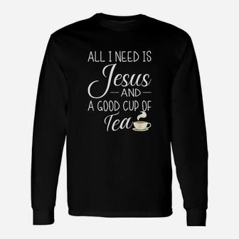 All I Need Is Jesus And A Cup Of Tea Funny Christian Design Unisex Long Sleeve | Crazezy