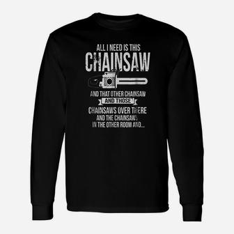 All I Need Is This Chainsaw Unisex Long Sleeve | Crazezy