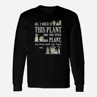 All I Need Is This Plant And That Other Plant Unisex Long Sleeve | Crazezy
