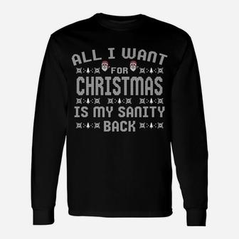 All I Want For Christmas Is My Sanity Back Sweatshirt Unisex Long Sleeve | Crazezy AU
