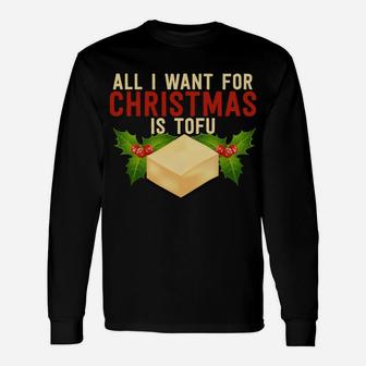 All I Want For Christmas Is Tofu Vegetarian Xmas Pun Gift Sweatshirt Unisex Long Sleeve | Crazezy