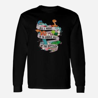 All I Want Is To Cuddle All Of The Reptiles Lover Gift Unisex Long Sleeve | Crazezy AU