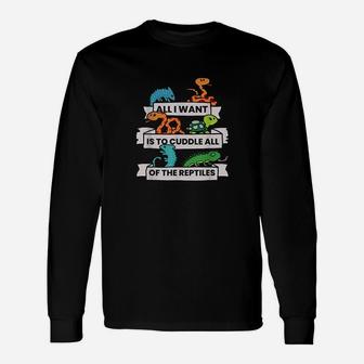 All I Want Is To Cuddle All Of The Reptiles Lover Unisex Long Sleeve | Crazezy AU