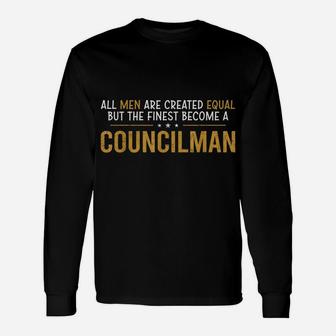 All Men Are Created Equal Funny Job Name Councilman Unisex Long Sleeve | Crazezy UK