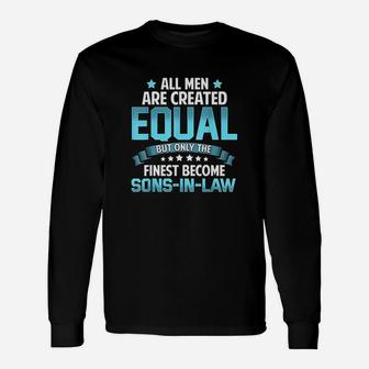 All Men Created Equal But Finest Become Sons In Law Unisex Long Sleeve | Crazezy UK