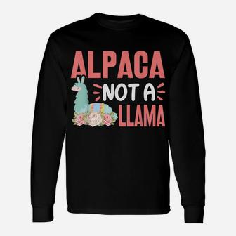 Alpaca Not A Llama - Funny Alpaca Lover Saying Unisex Long Sleeve | Crazezy CA