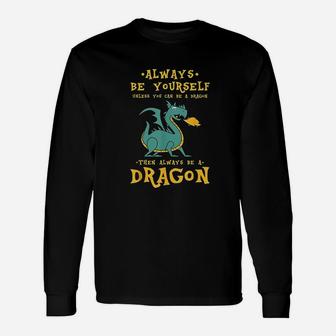 Always Be Yourself Dragon Gift For Dragon Lovers Unisex Long Sleeve | Crazezy AU