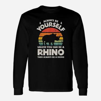 Always Be Yourself Rhino Rhinoceros Retro Vintage Unisex Long Sleeve | Crazezy DE