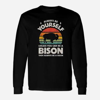 Always Be Yourself Unless You Can Be A Bison Unisex Long Sleeve | Crazezy DE