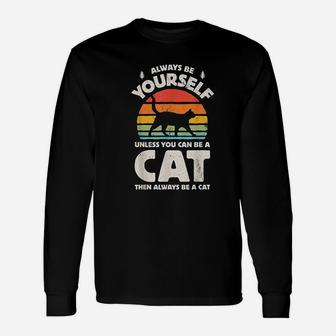 Always Be Yourself Unless You Can Be A Cat Unisex Long Sleeve | Crazezy AU