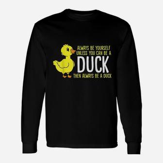 Always Be Yourself Unless You Can Be A Duck Unisex Long Sleeve | Crazezy DE