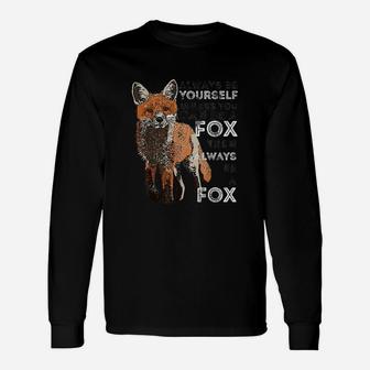 Always Be Yourself Unless You Can Be A Fox Funny Gift Unisex Long Sleeve | Crazezy DE