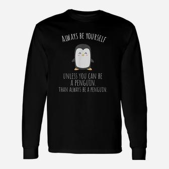 Always Be Yourself Unless You Can Be A Penguin Unisex Long Sleeve | Crazezy