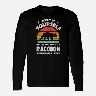 Always Be Yourself Unless You Can Be A Raccoon Unisex Long Sleeve | Crazezy DE