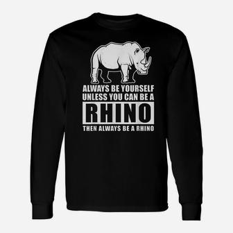Always Be Yourself Unless You Can Be A Rhino Unisex Long Sleeve | Crazezy UK