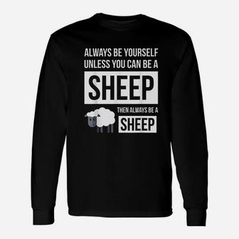 Always Be Yourself Unless You Can Be A Sheep Unisex Long Sleeve | Crazezy UK