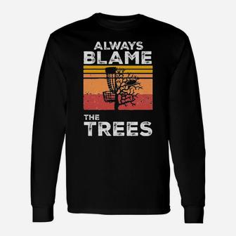 Always Blame Trees Long Sleeve T-Shirt - Monsterry AU