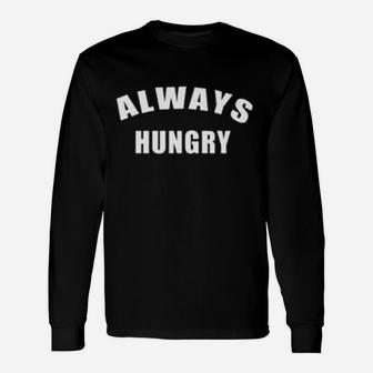 Always Hungry Long Sleeve T-Shirt - Thegiftio UK