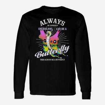 Always Be Yourself Unless You Can Be Butterfly Long Sleeve T-Shirt - Thegiftio