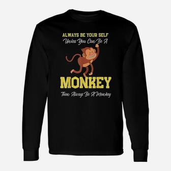 Always Be Yourself Unless You Can Be A Monkey Long Sleeve T-Shirt - Thegiftio UK