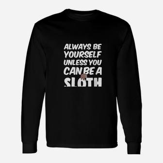 Always Be Yourself Unless You Can Be A Sloth Long Sleeve T-Shirt - Monsterry UK