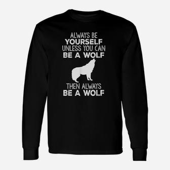 Always Be Yourself Unless You Can Be A Wolf Long Sleeve T-Shirt - Thegiftio UK