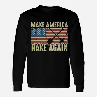 Make America Rake Again Us Flag Political Long Sleeve T-Shirt - Monsterry DE
